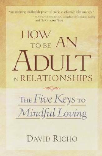 How to Be an Adult in Relationships: The Five Keys to Mindful Loving - VERY GOOD