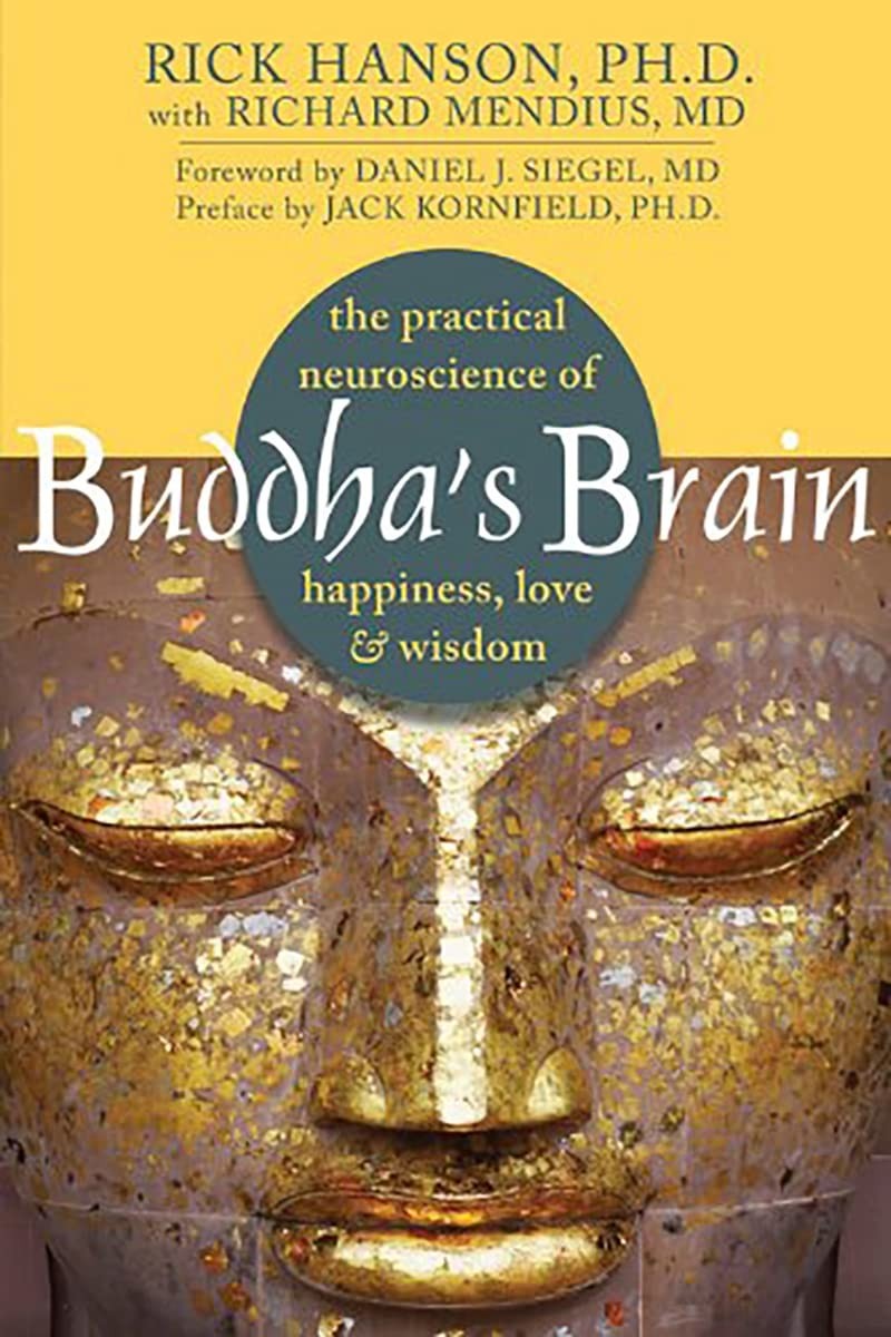 Buddha\'s Brain: The Practical Neuroscience of Happiness, Love, and Wisdom