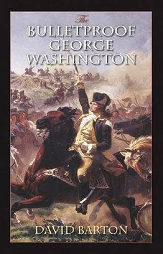The Bulletproof George Washington - Paperback By Barton, David - GOOD The Bulletproof George Washington - Paperback By Barton, David - GOOD