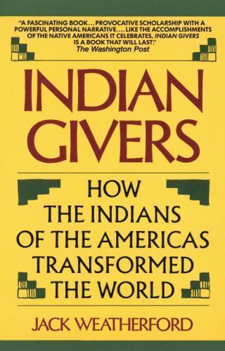 Indian Givers: How the Indians of the Americas Transformed the World Indian Givers: How the Indians of the Americas Transformed the World