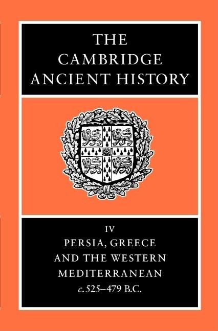 The Cambridge Ancient History Volume 4: Persia, Greece and the Western Medit...