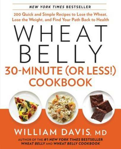 Wheat Belly 30-Minute (Or Less) Cookbook: 200 Quick and Simple Reci - VERY GOOD Wheat Belly 30-Minute (Or Less) Cookbook: 200 Quick and Simple Reci - VERY GOOD