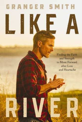 Like a River: Finding the Faith and Strength to Move Forward after Loss a - GOOD