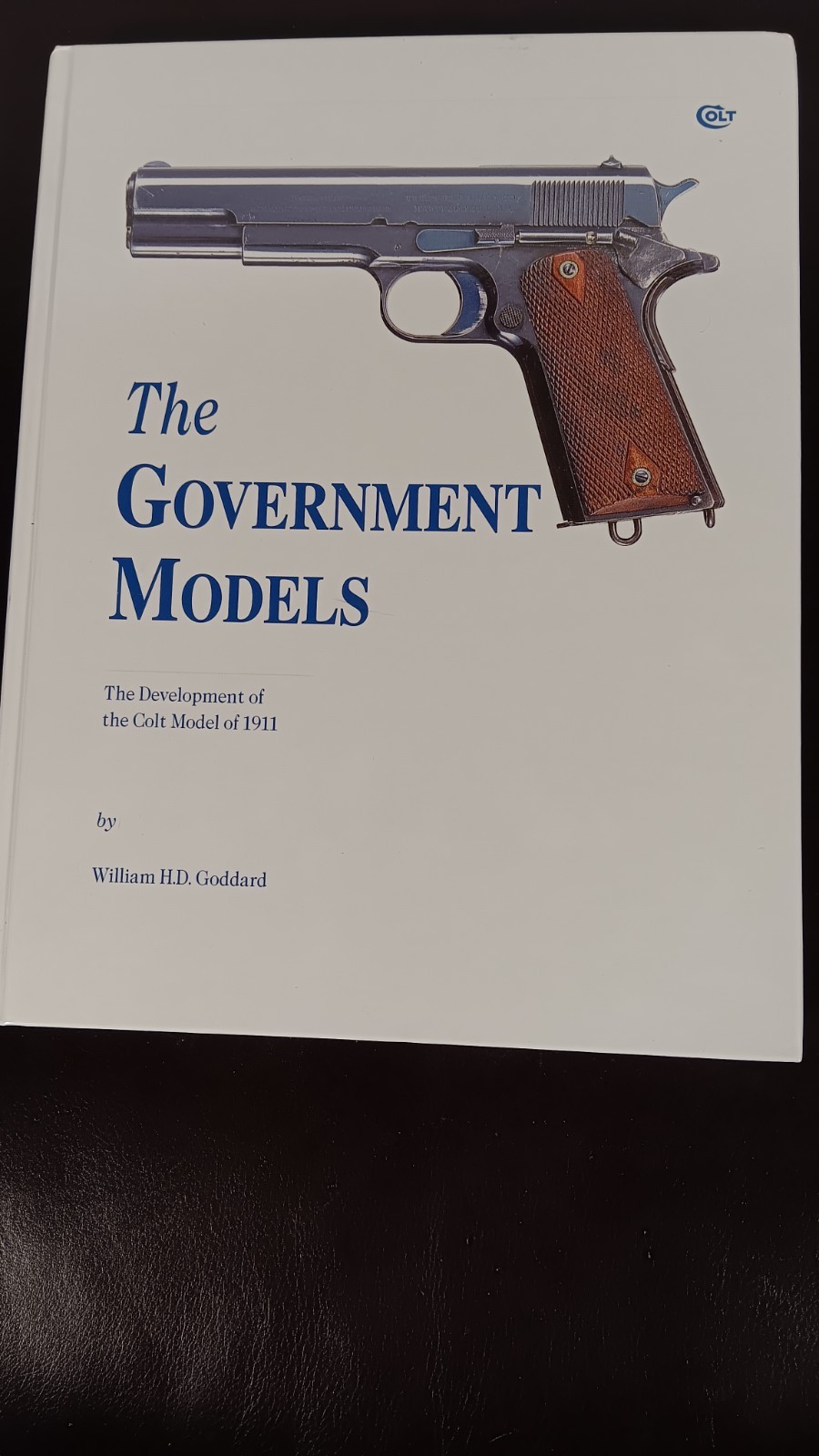 The Government Models: Development of the Colt Model of 1911 The Government Models: Development of the Colt Model of 1911