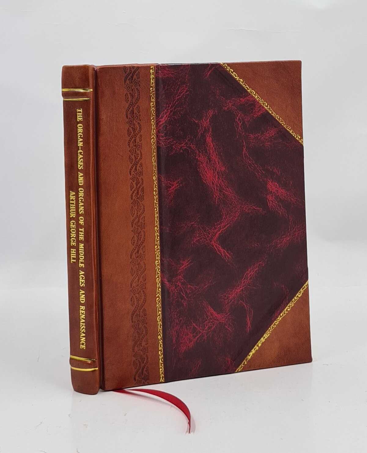 The Organ-Cases And Organs Of The Middle Ages And Renaissance 1883 Leather Bound