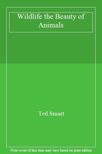 Wildlife the Beauty of Animals By Ted Smart