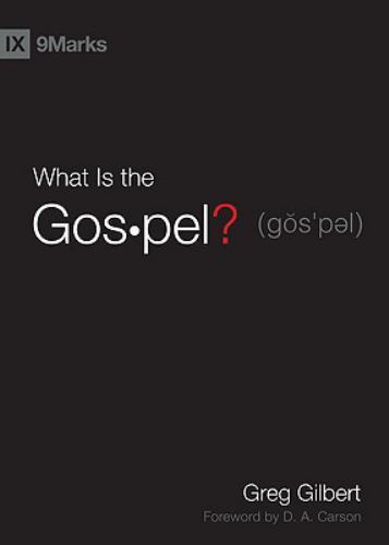 What Is the Gospel? by Gilbert, Greg