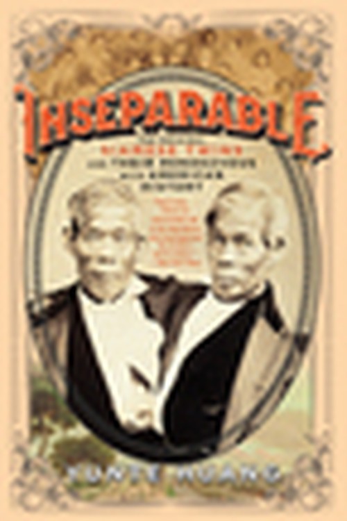Inseparable: The Original Siamese Twins..., Yunte Huang