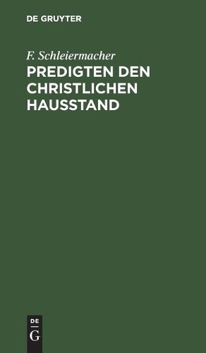 F Schleiermacher Predigten Den Christlichen Hausstand (Hardback) F Schleiermacher Predigten Den Christlichen Hausstand (Hardback)