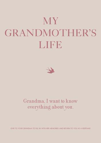 My Grandmother's Life: Grandma, I Want to Know Everything About You My Grandmother's Life: Grandma, I Want to Know Everything About You