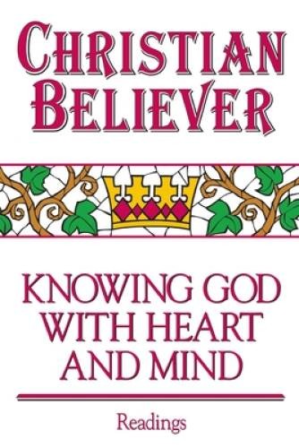 Christian Believer Book of Readings: Knowing God with Heart and Mind - VERY GOOD