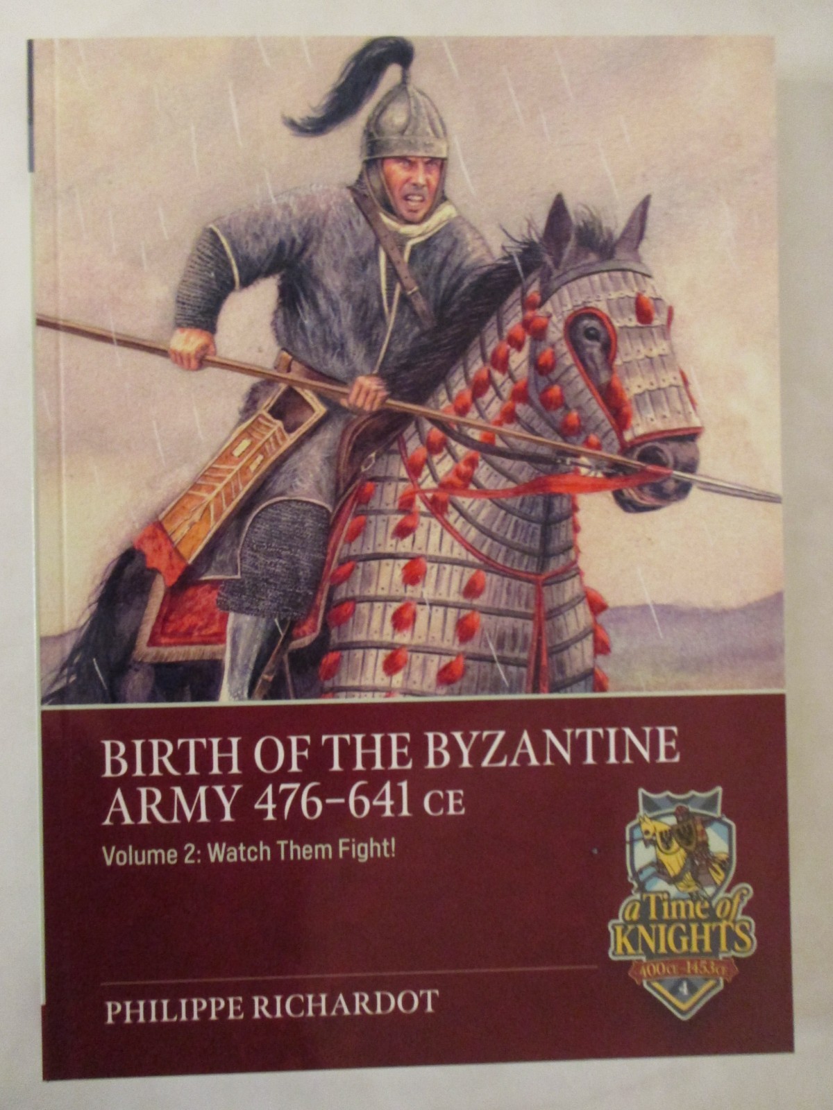 Birth of the Byzantine Army 476-641 CE Volume 2 : Watch Then Fight by Philippe