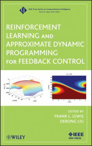 Reinforcement Learning and Approximate Dynamic Programming For Feedback Control Reinforcement Learning and Approximate Dynamic Programming For Feedback Control