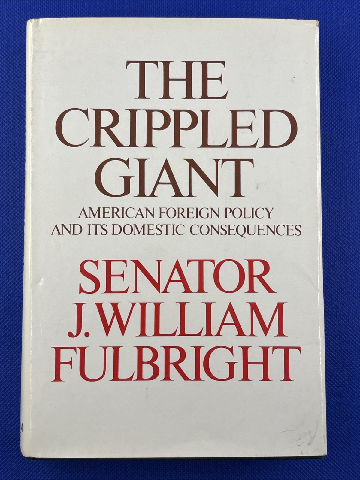 THE CRIPPLED GIANT-American Foreign Policy-SENATOR FULBRIGHT