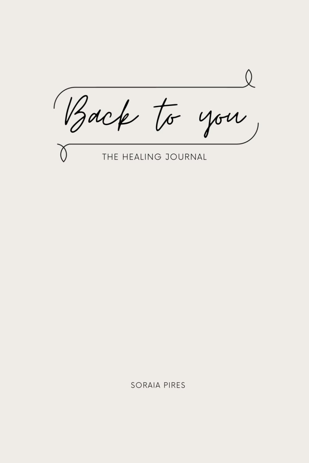 Back To You: The Healing Journal: 100 Hard Questions for Self-Discovery, Emotion