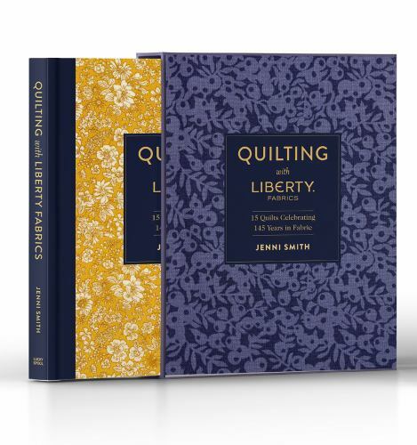 Quilting with Liberty Fabrics: 15 Quilts Celebrating 145 Years of Fabric, Smith,