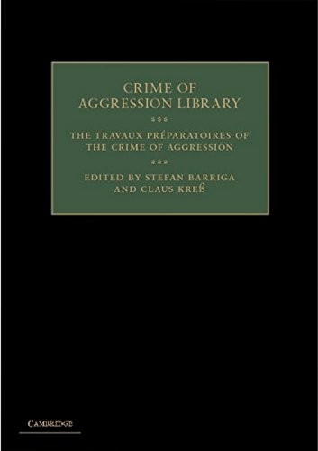 The Travaux Préparatoires of the Crime of Aggression (Crime of A
