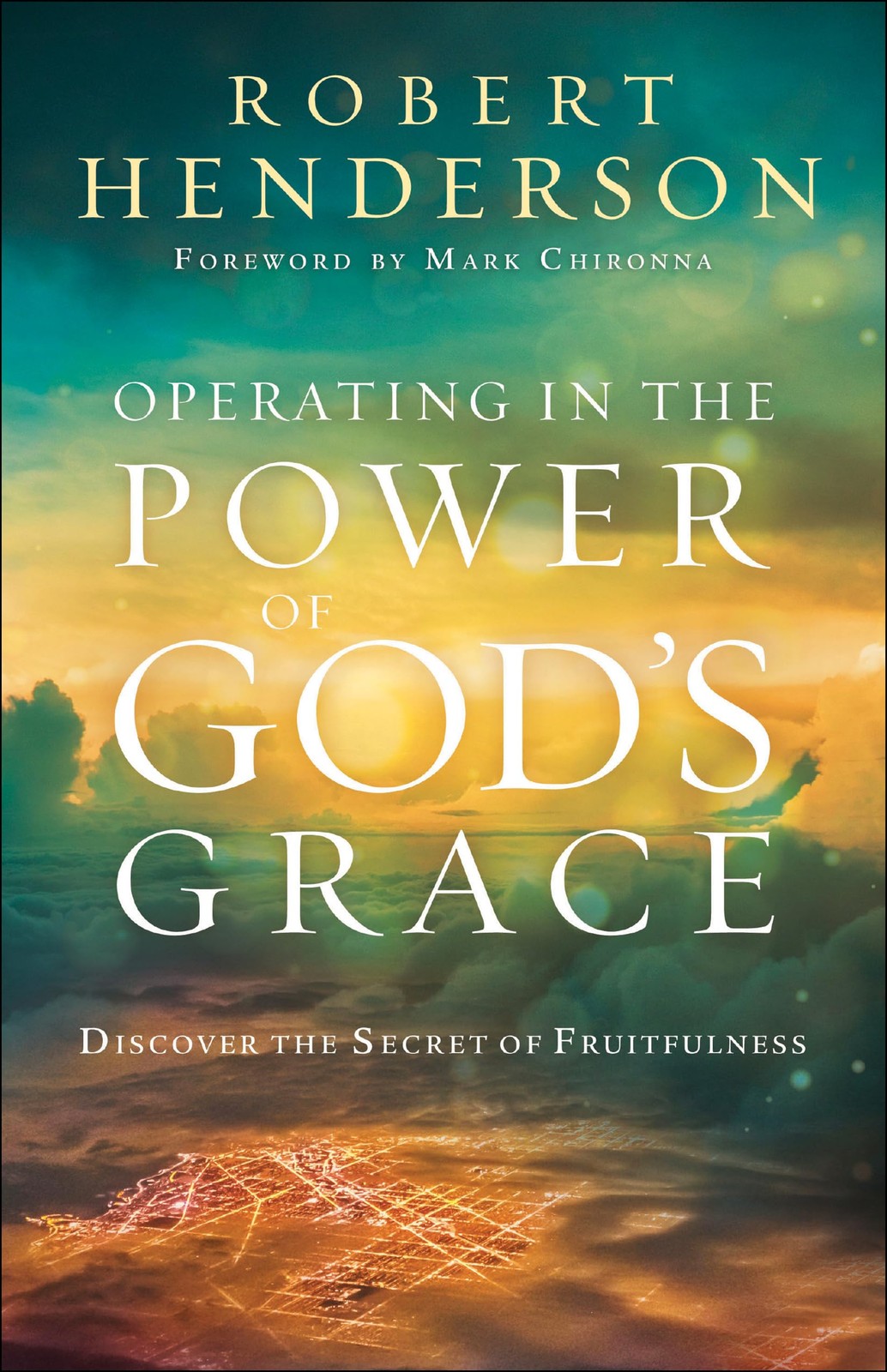 Operating in the Power of God\'s Grace: Discover the Secret of Fruitfulness Operating in the Power of God\'s Grace: Discover the Secret of Fruitfulness