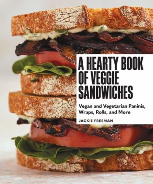 A Hearty Book of Veggie Sandwiches : Vegan and Vegetarian Paninis A Hearty Book of Veggie Sandwiches : Vegan and Vegetarian Paninis