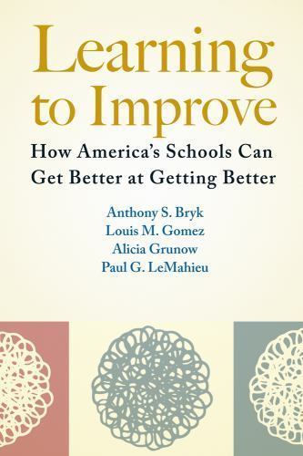 Learning to Improve: How America’s Schools Can Get Better at Getting Better, Bry
