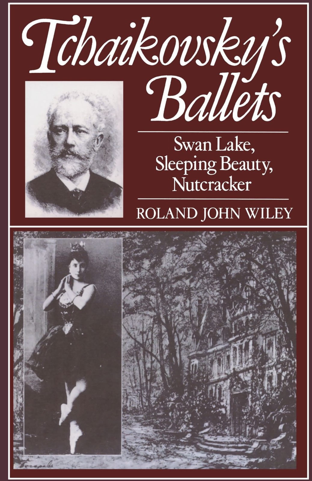 Tchaikovsky\'s Ballets: Swan Lake, Sleeping Beauty, Nutcracker by Wiley