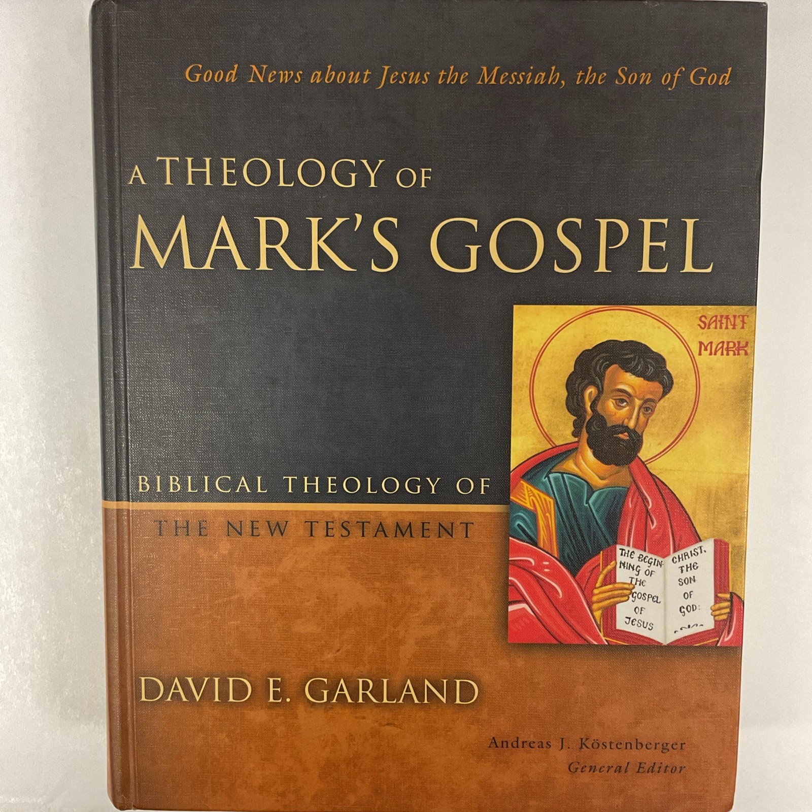 A Theology of Mark\'s Gospel: Good News about Jesus the Messiah, the Son of God..