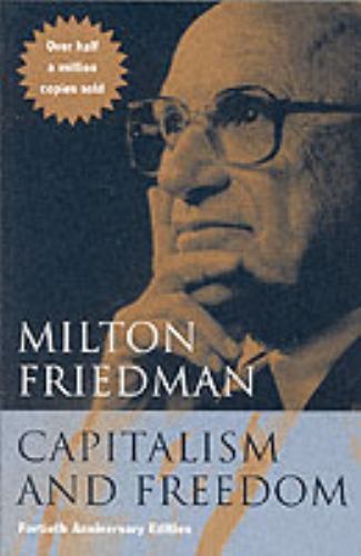 Capitalism and Freedom: Fortieth Anniversary Edition by Friedman, Milton Capitalism and Freedom: Fortieth Anniversary Edition by Friedman, Milton