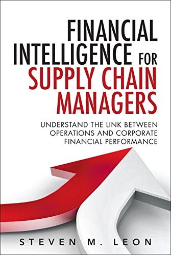 FINANCIAL INTELLIGENCE FOR SUPPLY CHAIN MANAGERS: By Steven M. Leon - Hardcover