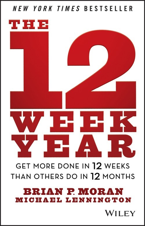The 12 Week Year: Get More Done in 12..., Brian P Moran
