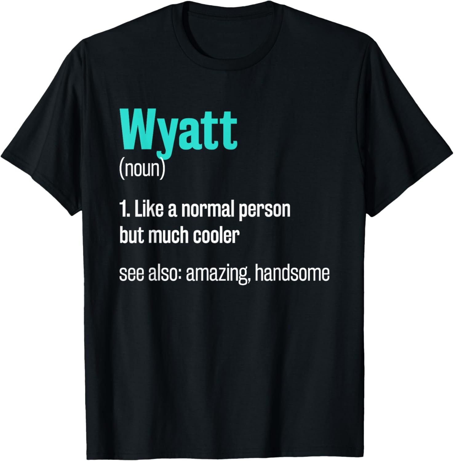 Wyatt Definition Funny First Name Humor Nickname T-Shirt
