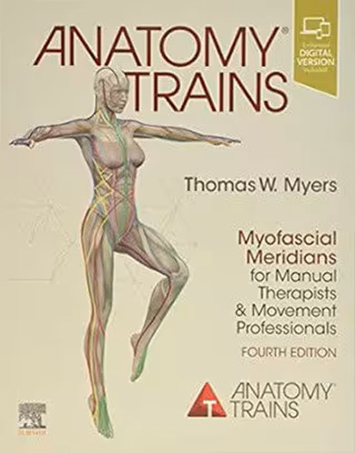 ANATOMY TRAINS MYOFASCIAL MERIDIANS FOR MANUAL AND MOVEMENT THERAPISTS 4ED SP ANATOMY TRAINS MYOFASCIAL MERIDIANS FOR MANUAL AND MOVEMENT THERAPISTS 4ED SP