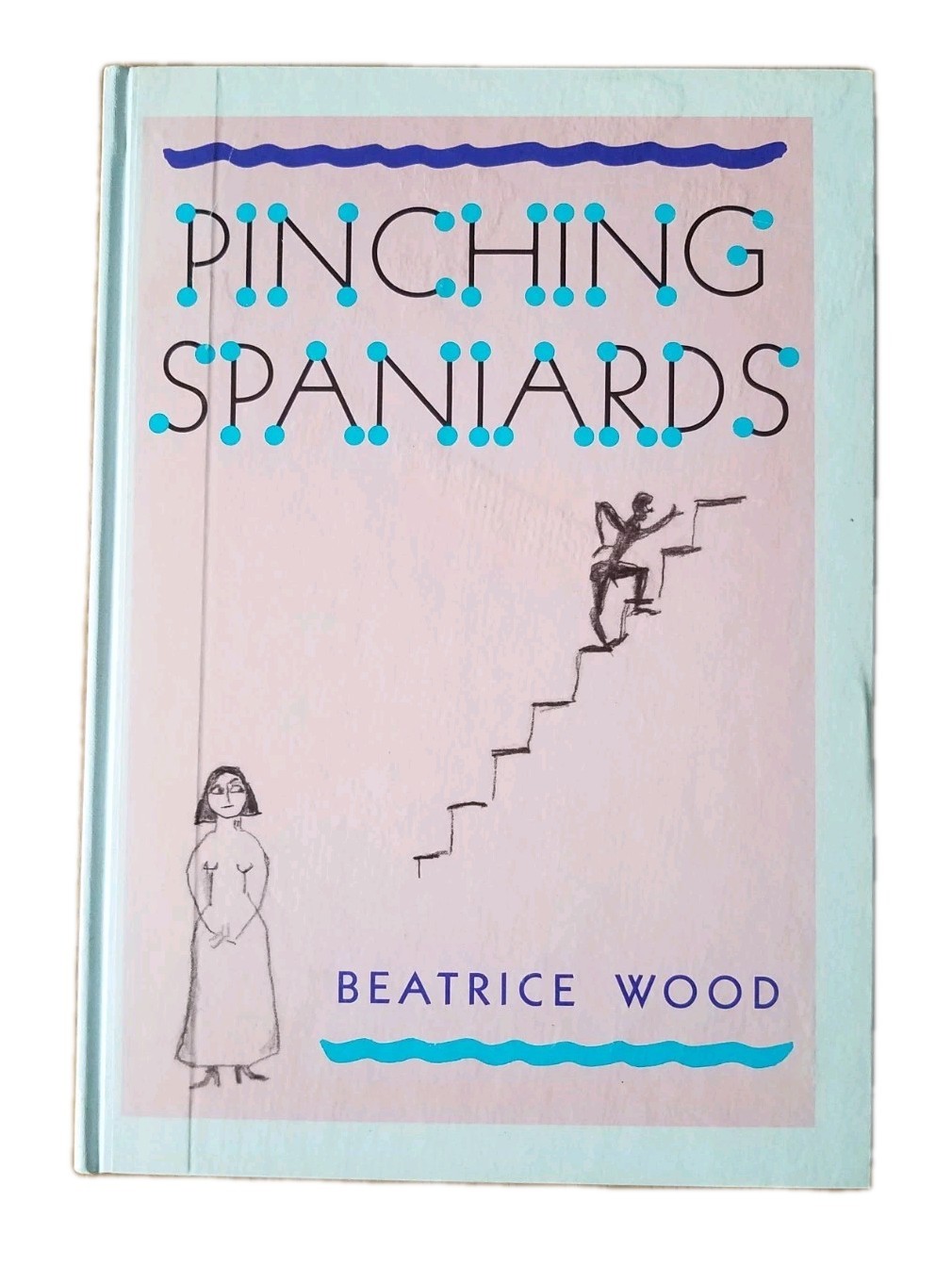 Beatrice Wood: Pinching Spaniards 1st Topa 1988 hardcover scarce dada art VG