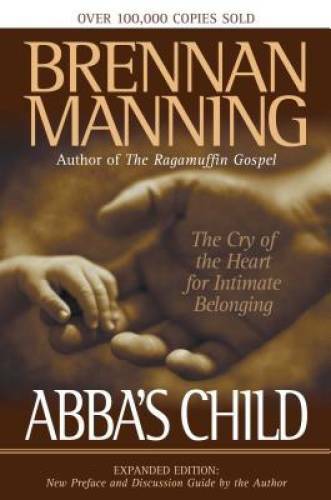 Abba\'s Child: The Cry of the Heart for Intimate Belonging - Paperback - GOOD Abba\'s Child: The Cry of the Heart for Intimate Belonging - Paperback - GOOD