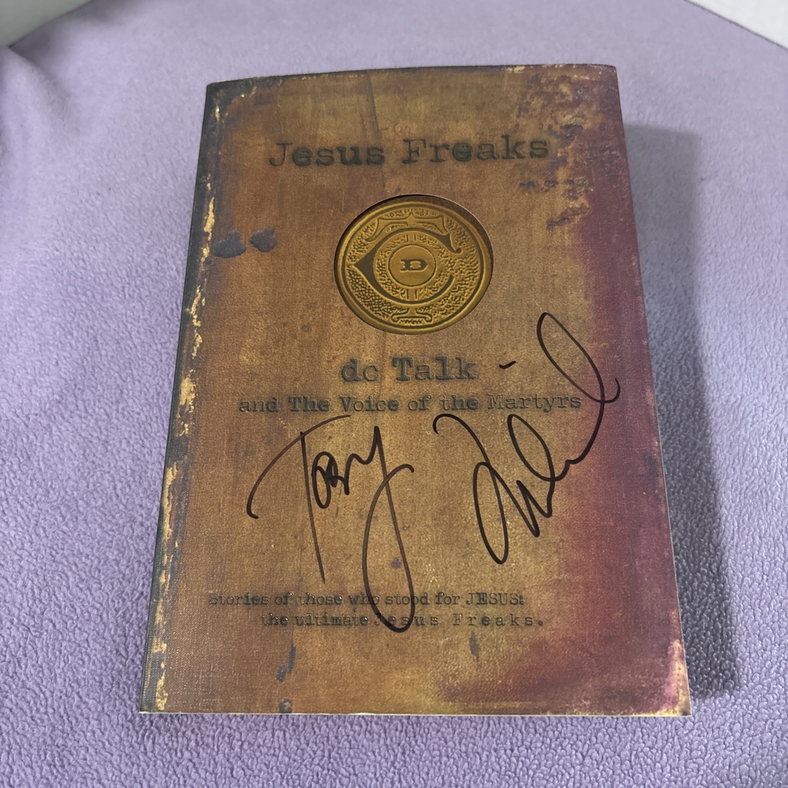 Jesus Freaks : DC Talk And The Voice Of The Martyrs, Autographed Jesus Freaks : DC Talk And The Voice Of The Martyrs, Autographed