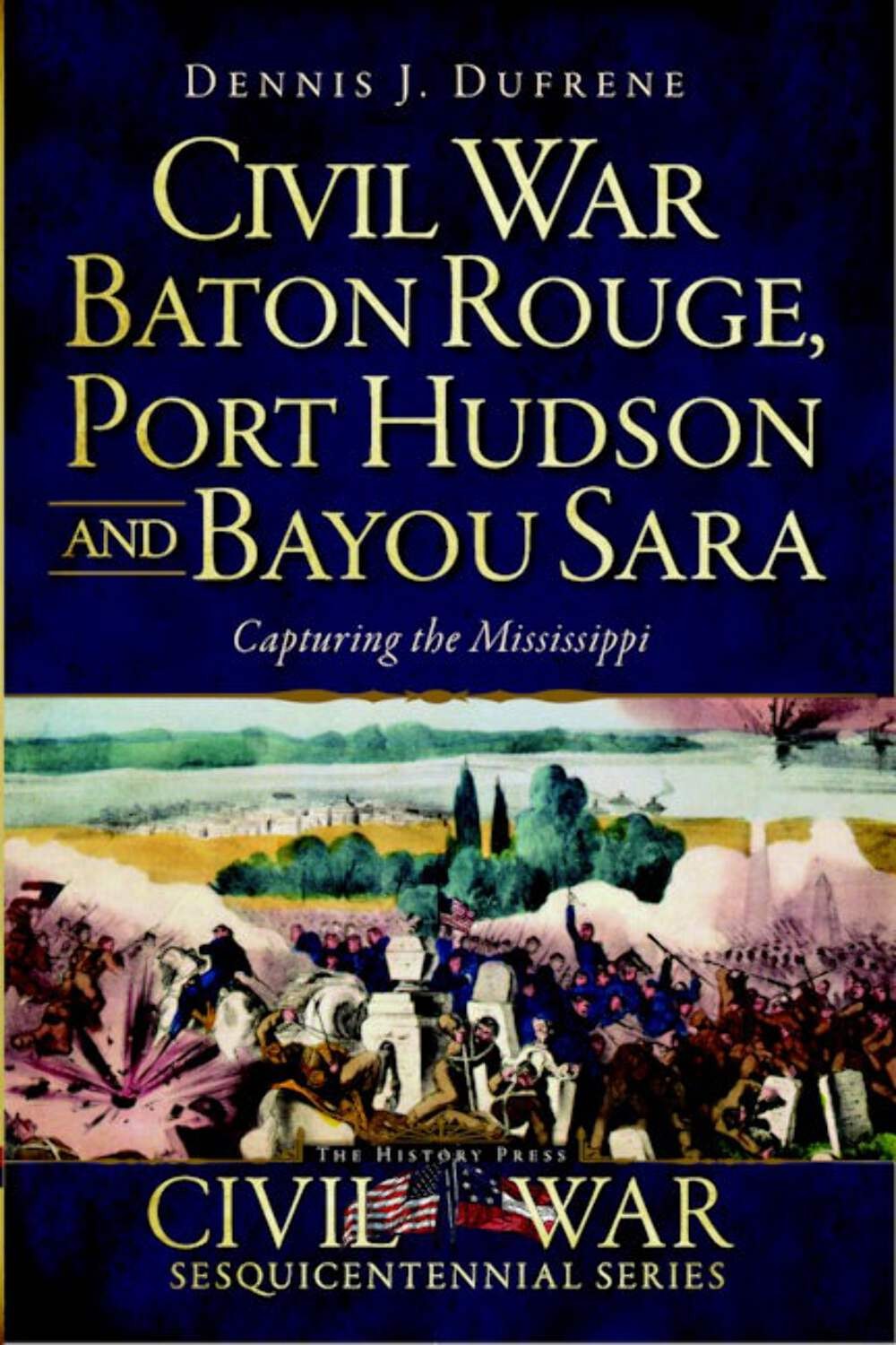 NEW The History Press Civil War Baton Rouge, Port Hudson and Bayou Sara, LA 9781