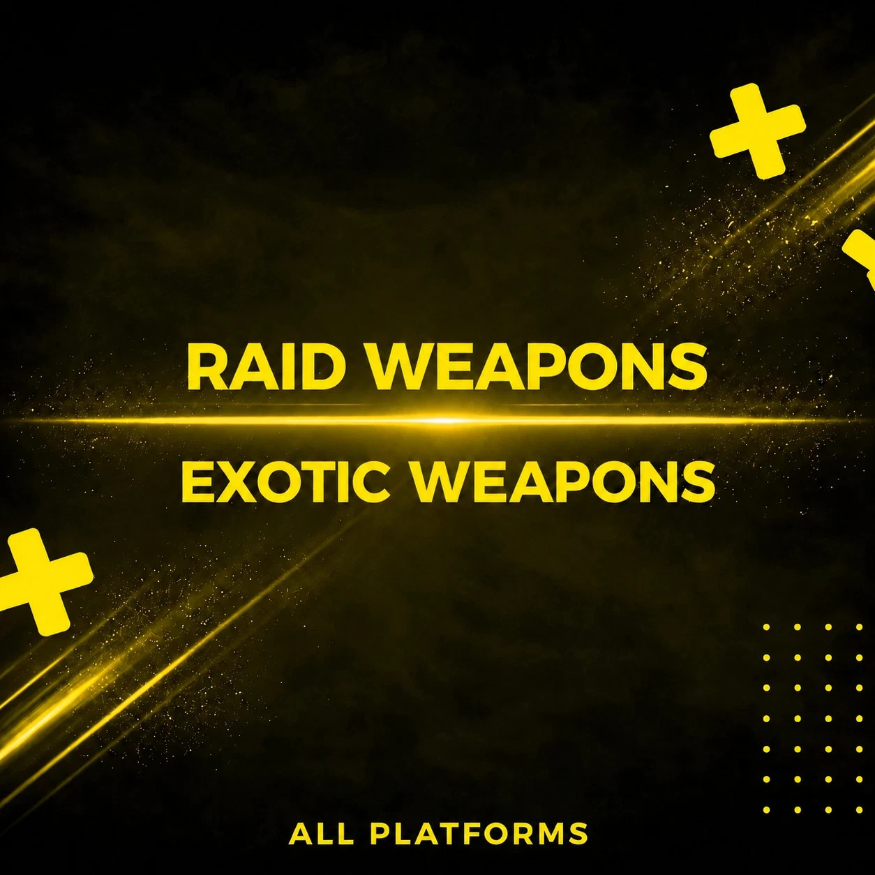 RAID EXOTIC WEAPONS - ALL PLATFORMS RAID EXOTIC WEAPONS - ALL PLATFORMS