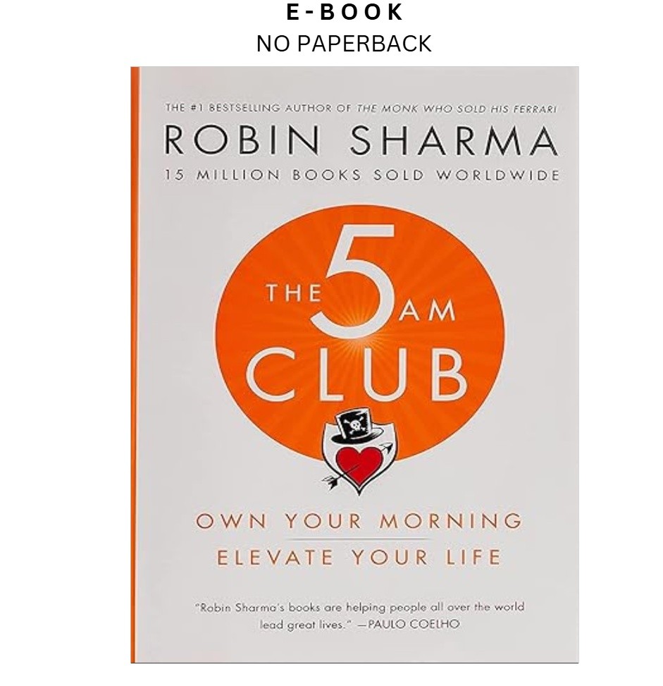 The 5AM Club: Own Your Morning. Elevate Your Life., Robin Sharma 2018