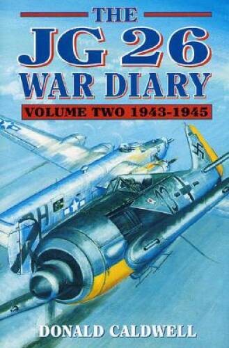 The JG26 War Diary, Vol 2: 1943-1945 - Hardcover By Caldwell, Donald - GOOD The JG26 War Diary, Vol 2: 1943-1945 - Hardcover By Caldwell, Donald - GOOD