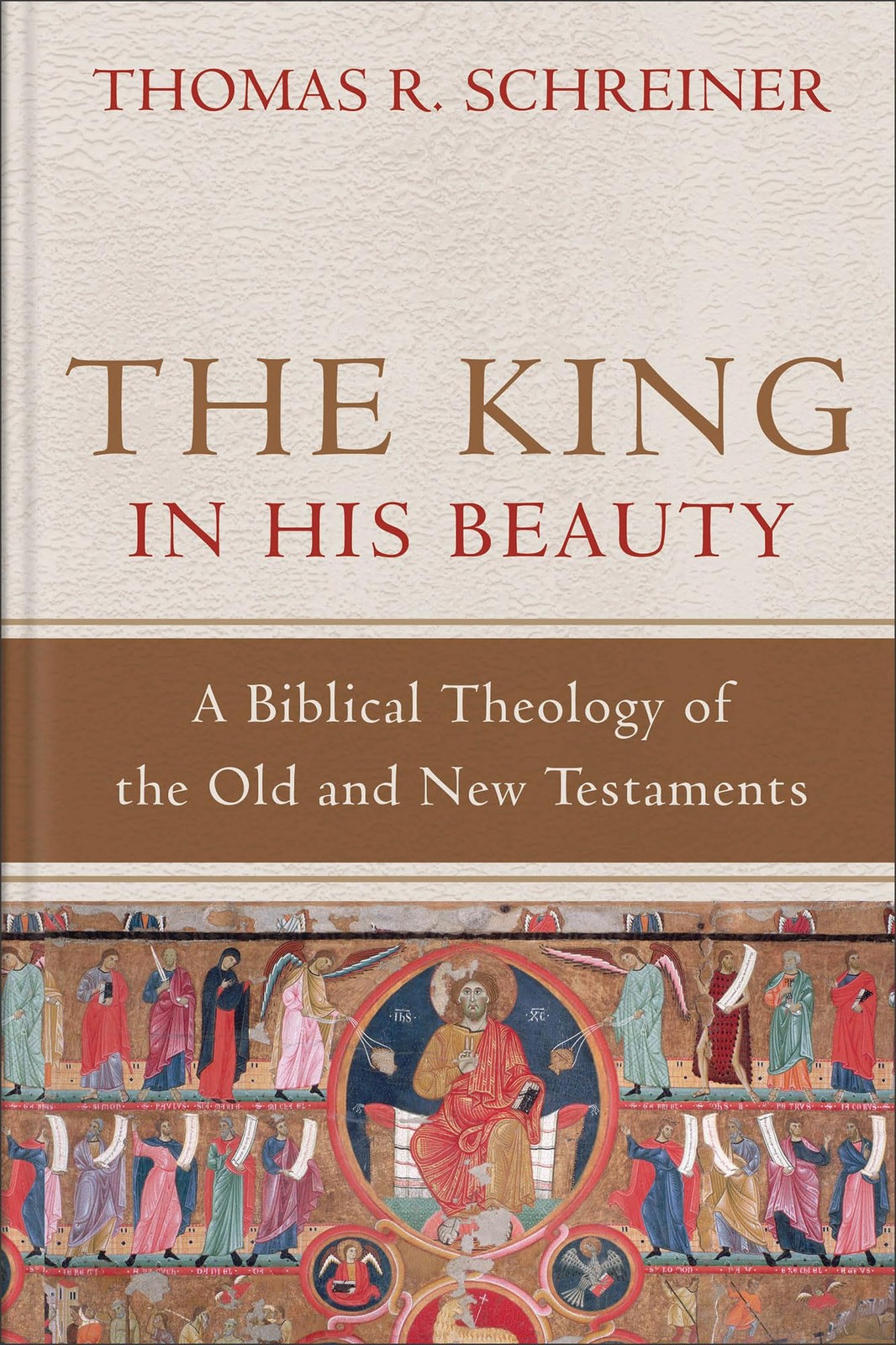 The King in His Beauty: A Biblical Theology of the Old and New Testaments