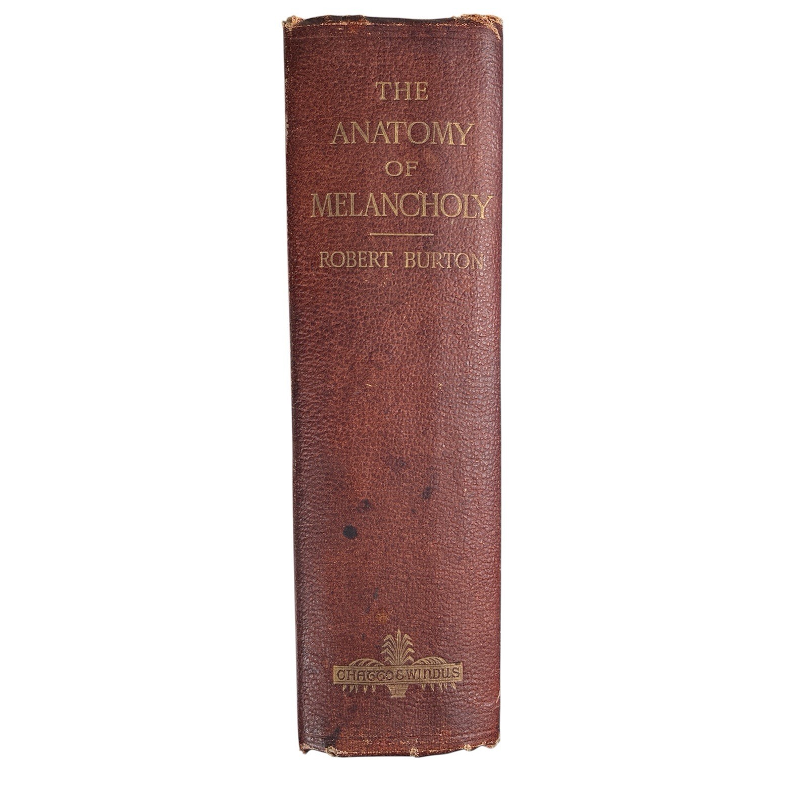 The Anatomy of Melancholy by Robert Burton Vintage 1891 Single Volume Chatto UK The Anatomy of Melancholy by Robert Burton Vintage 1891 Single Volume Chatto UK
