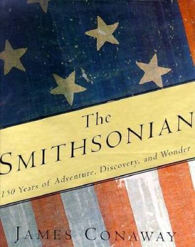 The Smithsonian: 150 Years of Adventure, Discovery, and Wonder - GOOD The Smithsonian: 150 Years of Adventure, Discovery, and Wonder - GOOD