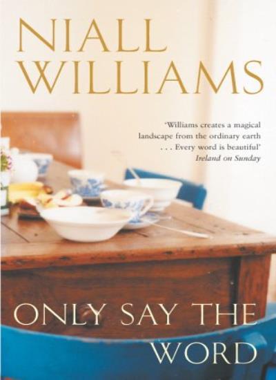 Only Say the Word By Niall Williams. 9780330433952