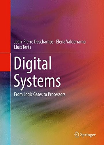DIGITAL SYSTEMS: FROM LOGIC GATES TO PROCESSORS By Jean-pierre Deschamps & Elena
