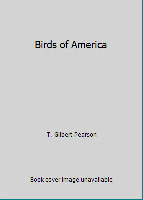 Birds of America by T. Gilbert Pearson