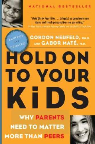 Hold on to Your Kids : Why Parents Need to Matter More Than Peers - GOOD Hold on to Your Kids : Why Parents Need to Matter More Than Peers - GOOD