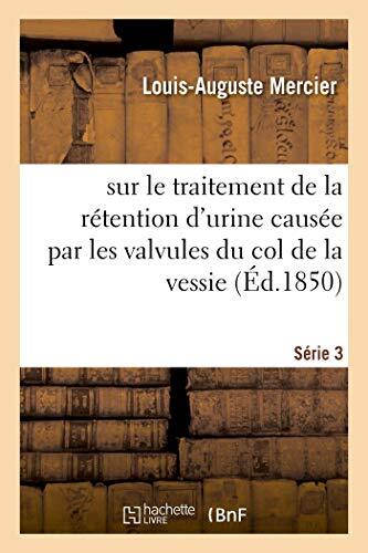 Observations et remarques sur le traitement de la retention d\'urine causee     