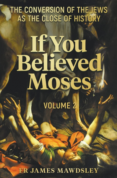 If You Believed Moses (Vol 2): The Conversion of the Jews as the Close of: New