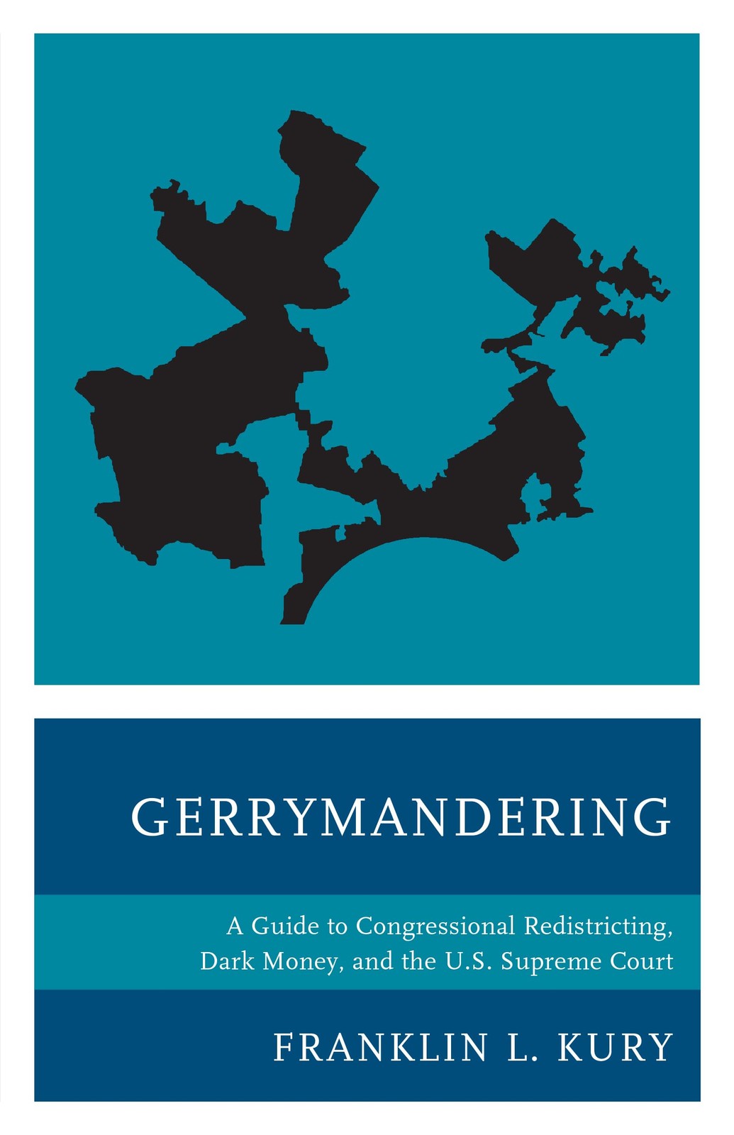 Gerrymandering: A Guide to Congressional Redistricting, Dark Money, and the ...