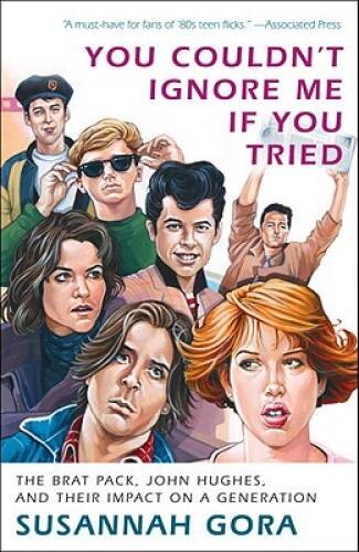 You Couldn't Ignore Me If You Tried: The Brat Pack, John Hughes, and Thei - GOOD
