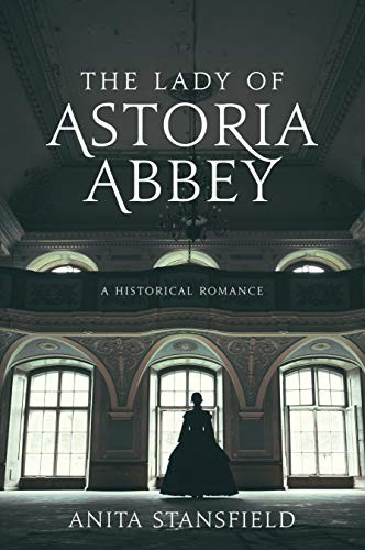 The Lady of Astoria Abbey: A Histor..., Anita Stansfiel